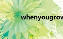 whenyougrowup是什么意思