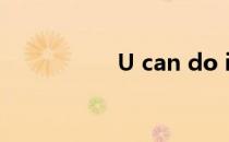U can do it yourself