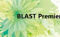 BLAST Premier春季小组赛首日
